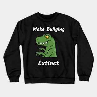 Make Bullying Extinct! Crewneck Sweatshirt